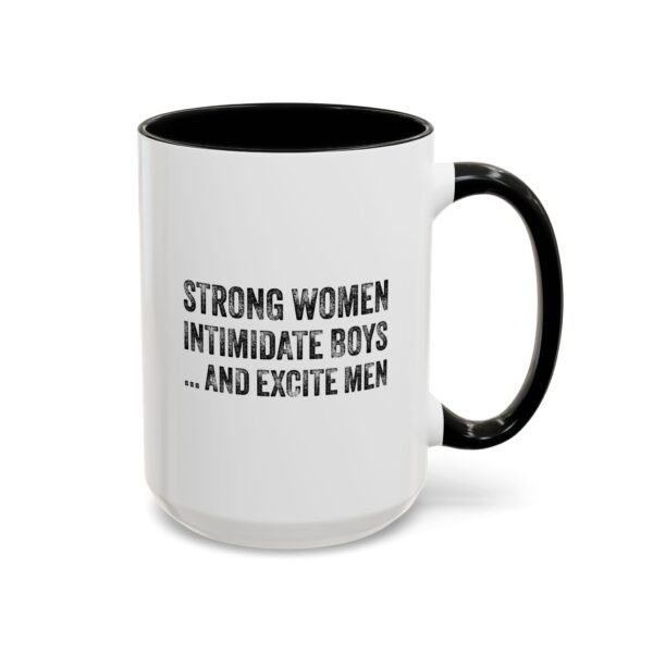 Strong Women Intimidate Boys ... and Excite  Men - Accent Coffee Mug (11, 15oz) - Image 3