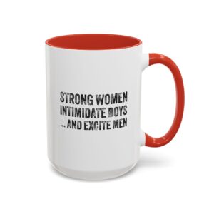 Strong Women Intimidate Boys ... and Excite  Men - Accent Coffee Mug (11, 15oz)