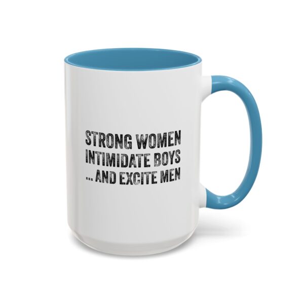 Strong Women Intimidate Boys ... and Excite  Men - Accent Coffee Mug (11, 15oz) - Image 4