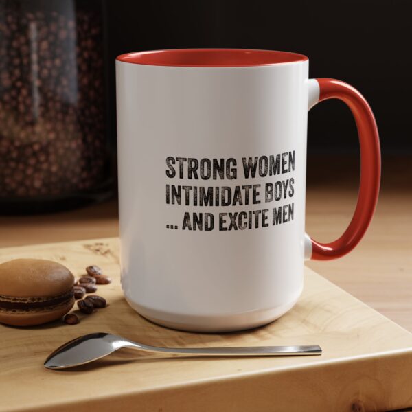 Strong Women Intimidate Boys ... and Excite  Men - Accent Coffee Mug (11, 15oz) - Image 2