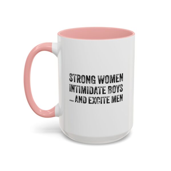 Strong Women Intimidate Boys ... and Excite  Men - Accent Coffee Mug (11, 15oz) - Image 6